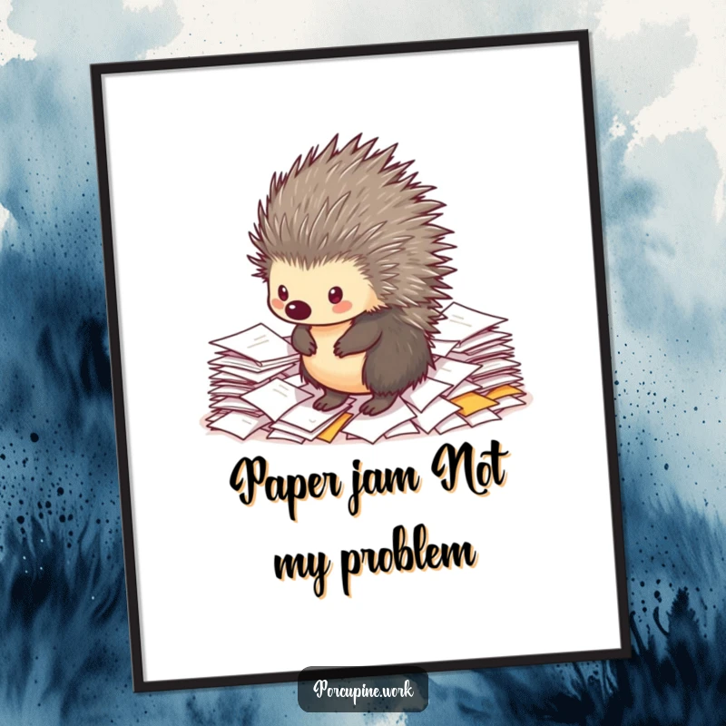 Funny Free Printable Wall Art: A porcupine standing tall on a huge pile of office papers, looking overwhelmed but resolute